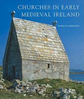 Churches in early medieval Ireland : architecture, ritual and memory /