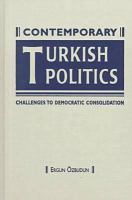 Contemporary Turkish politics : challenges to democratic consolidation /