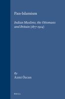 Pan-Islamism : Indian Muslims, the Ottomans and Britain, 1877-1924 /