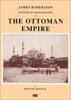 James Robertson : pioneer of photography in the Ottoman empire /