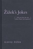 Žižek's Jokes : (Did You Hear the One about Hegel and Negation?).