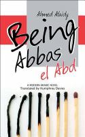 Being Abbas el Abd : a modern Arabic novel /