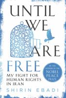 Until we are free : my fight for human rights in Iran /