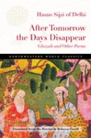 After tomorrow the days disappear : ghazals and other poems /