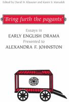 "Bring furth the pagants" : essays in early English drama presented to Alexandra F. Johnston /