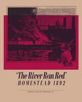"The River ran red" : Homestead 1892 /