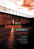 "These strange criminals" : an anthology of prison memoirs by conscientious objectors from the Great War to the Cold War /