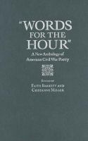 "Words for the hour" a new anthology of American Civil War poetry /