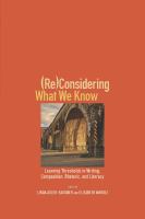 (Re)Considering What We Know Learning Thresholds in Writing, Composition, Rhetoric, and Literacy /