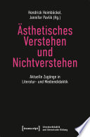 Ästhetisches Verstehen und Nichtverstehen : Aktuelle Zugänge in Literatur- und Mediendidaktik /