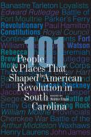 101 people & places that shaped the American Revolution in South Carolina /