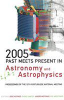 2005 past meets present in astronomy and astrophysics : proceedings of the 15th Portuguese National Meeting, University of Lisbon & Lisbon Astronomical Observatory 28-30 July 2005 /