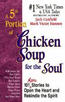 A 5th portion of chicken soup for the soul 101 more stories to open the heart and rekindle the spirit /