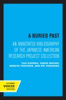 A Buried Past An Annotated Bibliography of the Japanese American Research Project Collection.