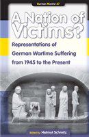 A Nation of victims? representations of German wartime suffering from 1945 to the present /