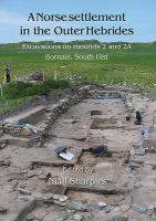 A Norse settlement in the Outer Hebrides excavations on mounds 2 and 2A, Bornais, South Uist /