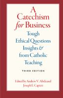 A catechism for business : tough ethical questions & insights from Catholic teaching /