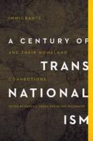 A century of transnationalism immigrants and their homeland connections /