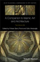 A companion to Islamic art and architecture volume 1 from the Prophet to the Mongols /