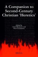 A companion to second-century Christian "heretics"