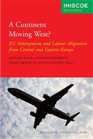 A continent moving west? EU enlargement and labour migration from Central and Eastern Europe /