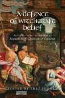 A defence of witchcraft belief a sixteenth-century response to Reginald Scot's Discoverie of witchcraft /