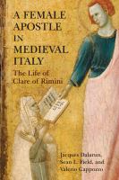 A female apostle in medieval Italy : the life of Clare of Rimini /