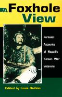 A foxhole view : personal accounts of Hawaii's Korean War veterans /