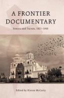 A frontier documentary : Sonora and Tucson, 1821-1848 /