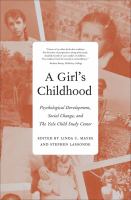A girl's childhood : psychological development, social change, and the Yale Child Study Center /