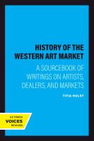 A history of the western art market : a sourcebook of writings on artists, dealers, and markets /