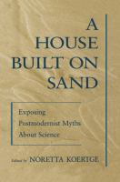 A house built on sand exposing postmodernist myths about science /