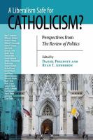 A liberalism safe for Catholicism? : perspectives from the Review of politics /