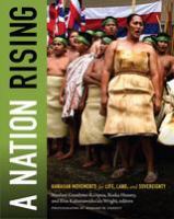 A nation rising Hawaiian movements for life, land, and sovereignty /