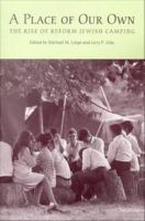 A place of our own : the rise of Reform Jewish camping : essays honoring the fiftieth anniversary of Olin-Sang-Ruby Union Institute, Union for Reform Judaism, in Oconomowoc, Wisconsin /