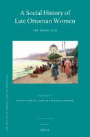 A social history of late Ottoman women new perspectives /