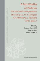 A text worthy of Plotinus the lives and correspondence of P. Henry S.J., H.-R. Schwyzer, A.H. Armstrong, J. Trouillard and J. Igal S.J. /