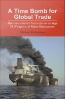 A time bomb for global trade : maritime-related terrorism in an age of weapons of mass destruction /
