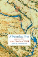 A watershed year anatomy of the Iowa floods of 2008 /