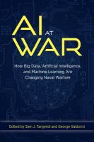 AI at war how big data, artificial intelligence, and machine learning are changing naval warfare /