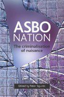 ASBO nation the criminalisation of nuisance /