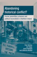 Abandoning historical conflict? former political prisoners and reconciliation in Northern Ireland /