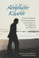 Abdelkébir Khatibi : postcolonialism, transnationalism and culture in the Maghreb and beyond /