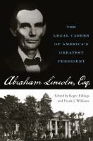 Abraham Lincoln, Esq. : the legal career of America's greatest president /