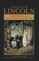 Abraham Lincoln the observations of John G. Nicolay and John Hay /