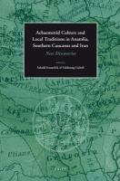 Achaemenid culture and local traditions in Anatolia, Southern Caucasus and Iran new discoveries /