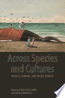 Across species and cultures whales, humans, and Pacific worlds /