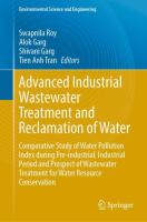 Advanced Industrial Wastewater Treatment and Reclamation of Water Comparative Study of Water Pollution Index during Pre-industrial, Industrial Period and Prospect of Wastewater Treatment for Water Resource Conservation /