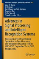 Advances in Signal Processing and Intelligent Recognition Systems Proceedings of Third International Symposium on Signal Processing and Intelligent Recognition Systems (SIRS-2017), September 13-16, 2017, Manipal, India /