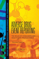 Adverse drug event reporting the roles of consumers and health-care professionals : workshop summary /